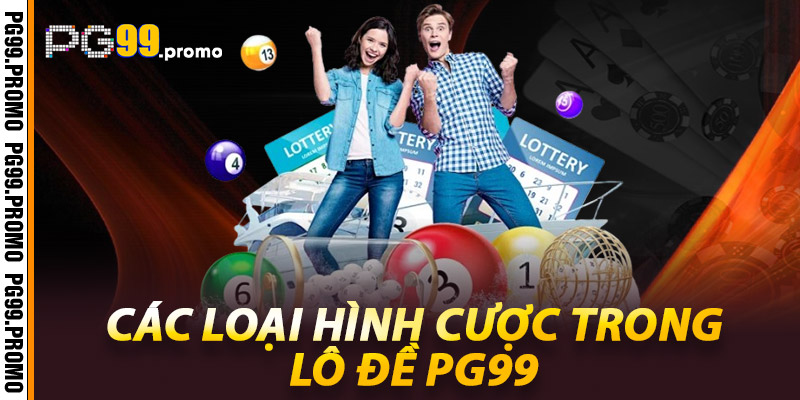 Các loại hình cược trong Lô đề Pg99