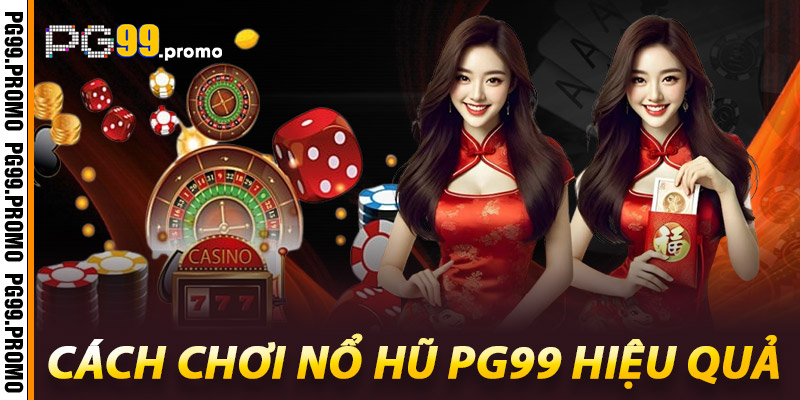 Cách Chơi Nổ Hũ Pg99 Hiệu Quả