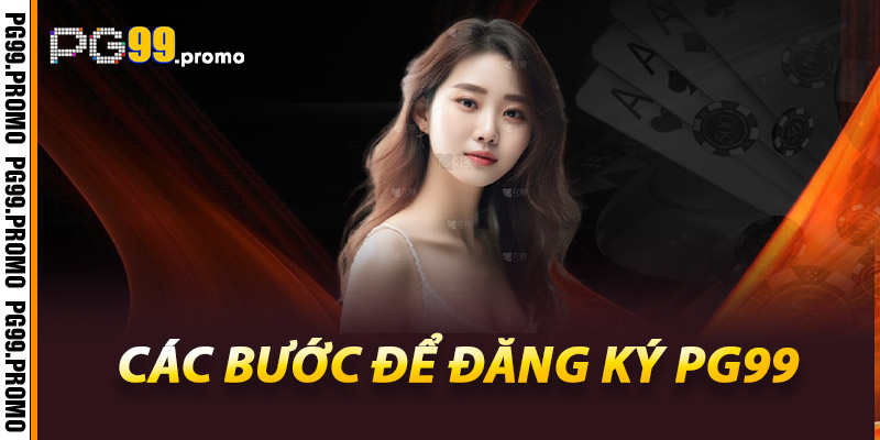 Các bước để đăng ký Pg99