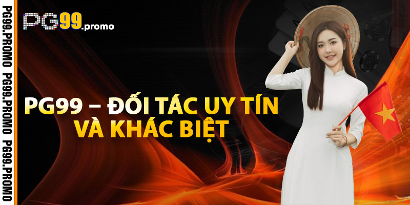 PG99 – Đối Tác Uy Tín, Khác Biệt