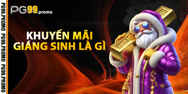 Khuyến Mãi Giáng Sinh PG99 Là Gì