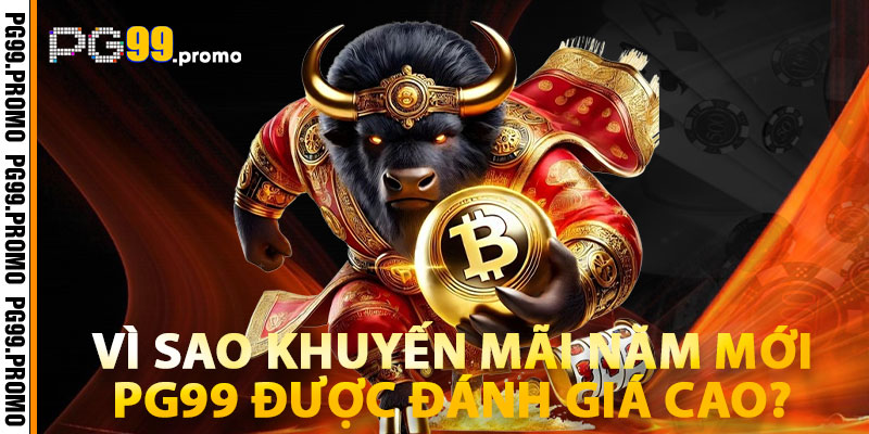 Khuyến Mãi Năm Mới PG99 – Tổng Hợp Ưu Đãi Mới Nhất 2026 4 Vì Sao Khuyến Mãi Năm Mới PG99 Được Đánh Giá Cao?