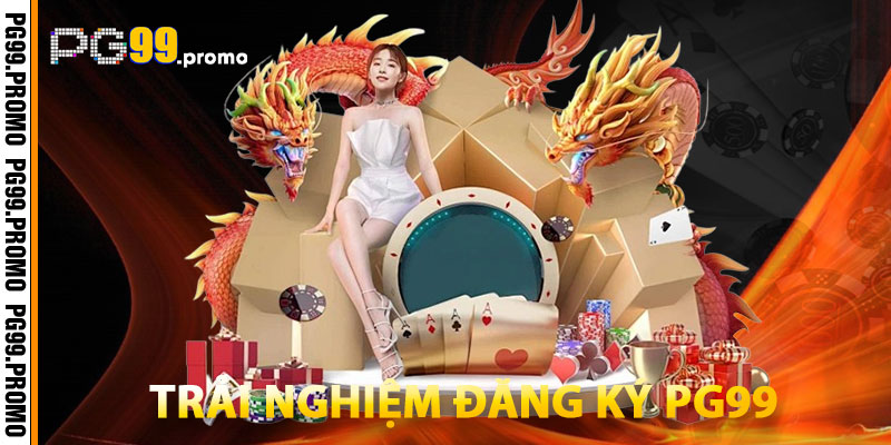Review PG99 Có Uy Tín Không? Trải Nghiệm Thực Tế Sau 7 Ngày 1 Trải Nghiệm Đăng Ký PG99 Trang Chủ
